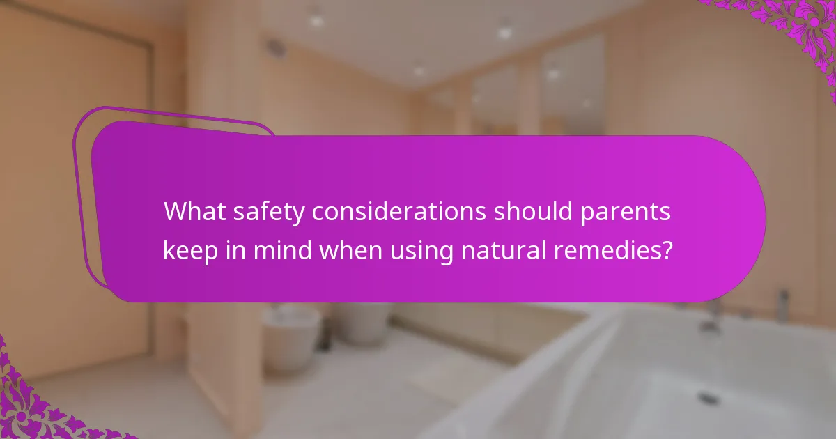What safety considerations should parents keep in mind when using natural remedies?